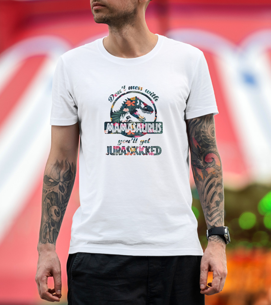 Don't Mess with Mamasaurus You'll Get Jurasskicked Tropical Dinosaur T-Shirt