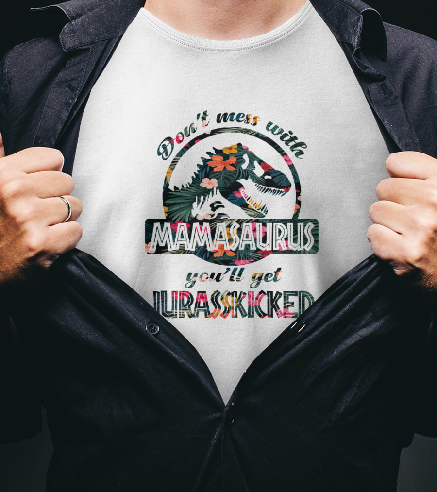 Don't Mess With Mamasaurus You'll Get Jurasskicked Tropical Dinosaur T-Shirt