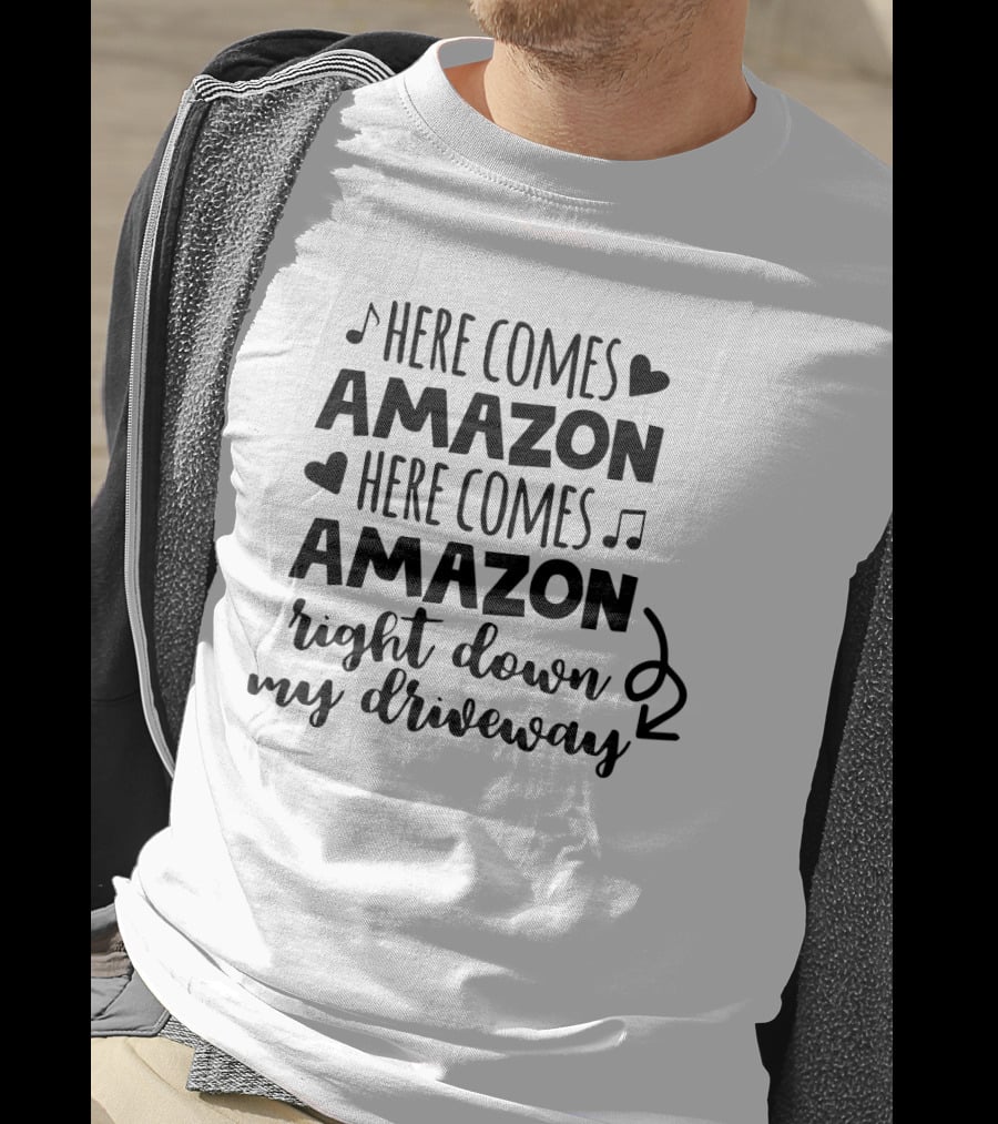 Here Comes Amazon Right Down My Driveway T-Shirt