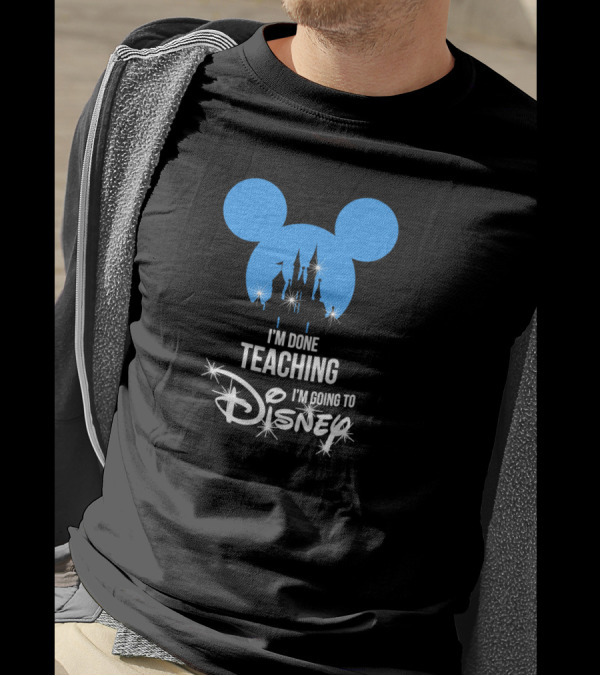 I'm Done Teaching I'm Going To Disney Mickey Ears Castle T-Shirt