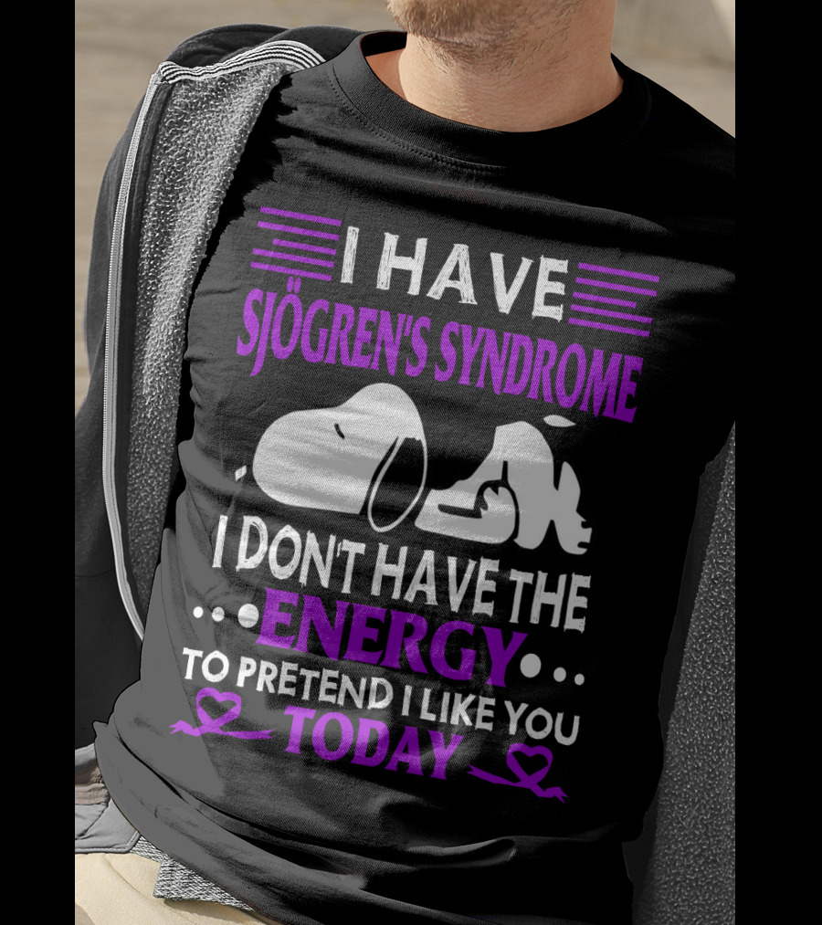 I Have Sjogren's Syndrome No Energy To Pretend I Like You Today Snoopy T-Shirt
