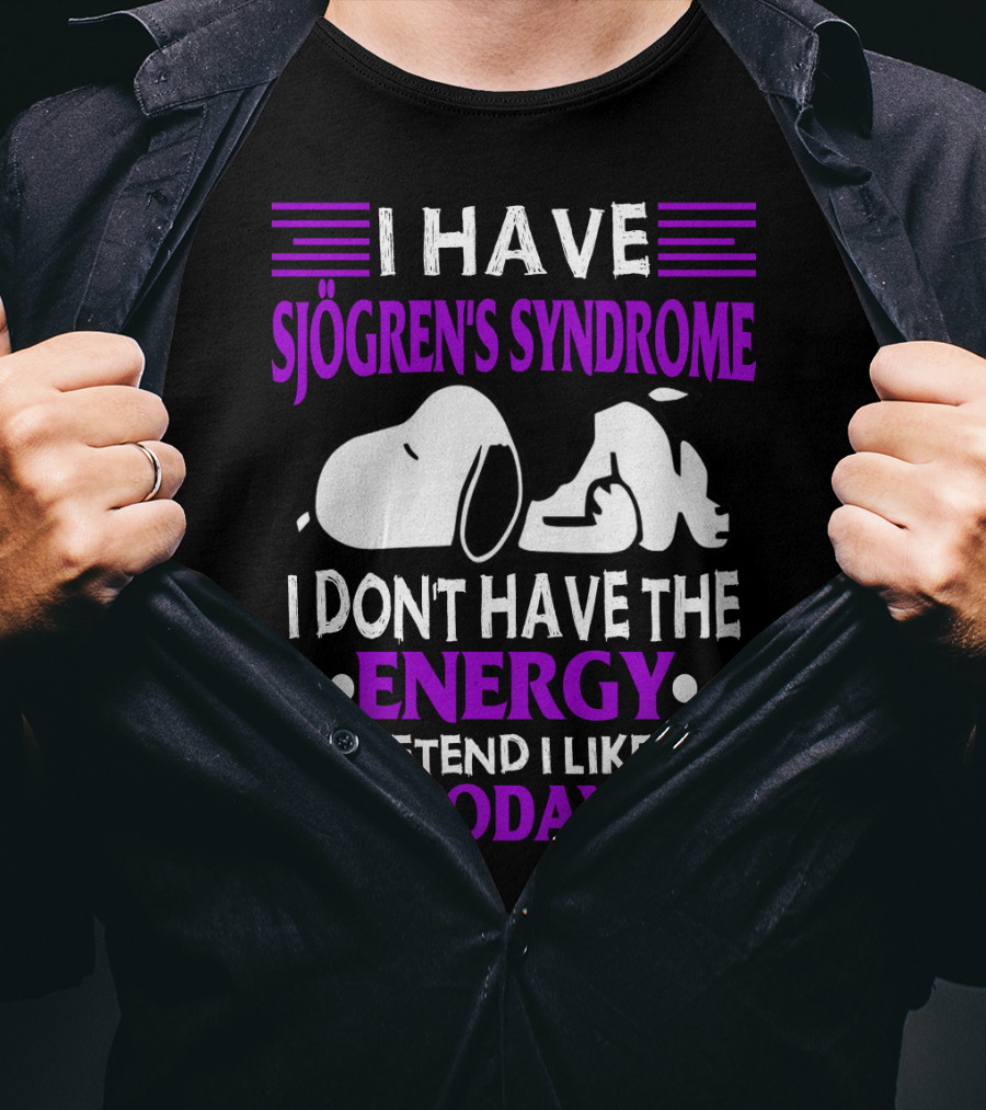 I Have Sjogren's Syndrome No Energy To Pretend I Like You Today Snoopy T-Shirt
