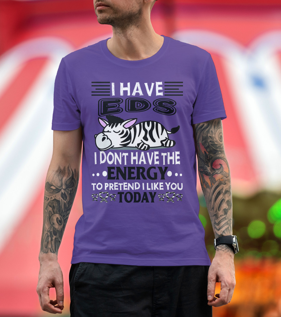 I Have EDS I Don't Have the Energy to Pretend I Like You Today Zebra T-Shirt