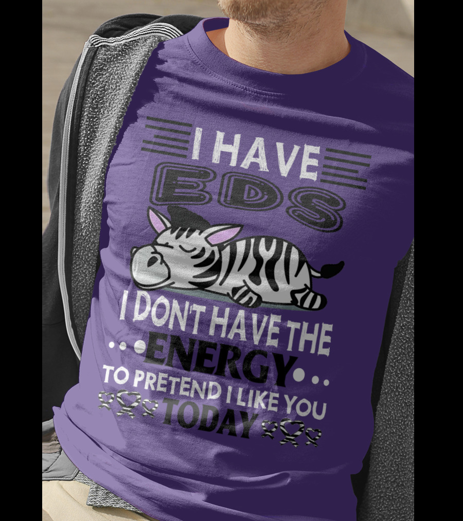 I Have EDS I Don't Have The Energy To Pretend I Like You Today Zebra T-Shirt
