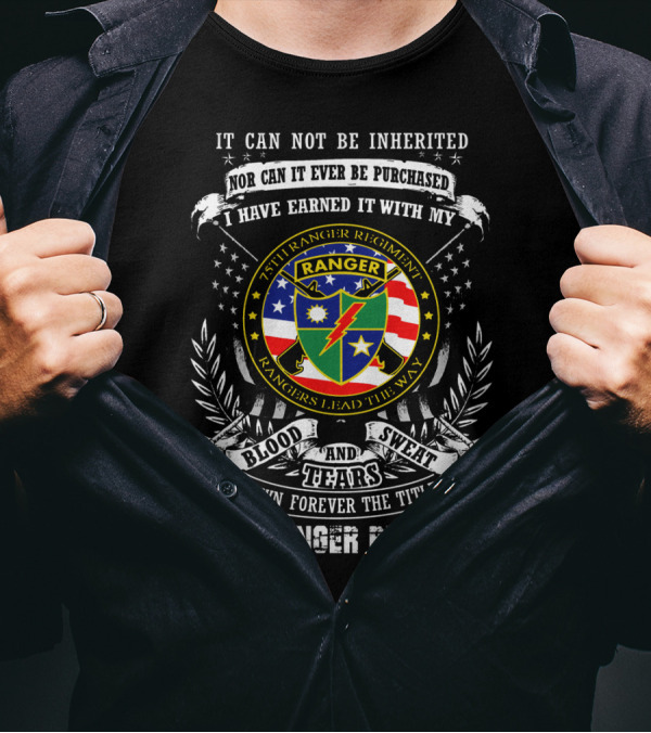 75th Ranger Regiment Blood Sweat Tears Earned Not Inherited T-Shirt