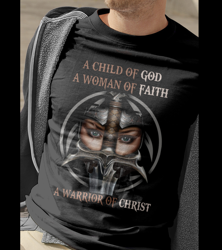 A Child Of God A Woman Of Faith A Warrior Of Christ T-Shirt