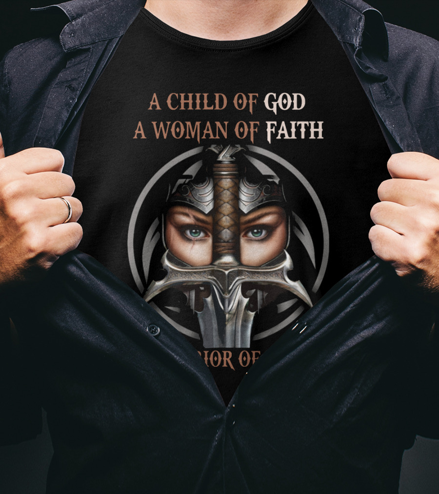 A Child Of God A Woman Of Faith A Warrior Of Christ T-Shirt