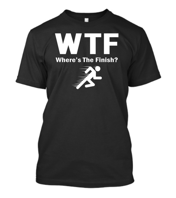 WTF Where's The Finish Running T-Shirt