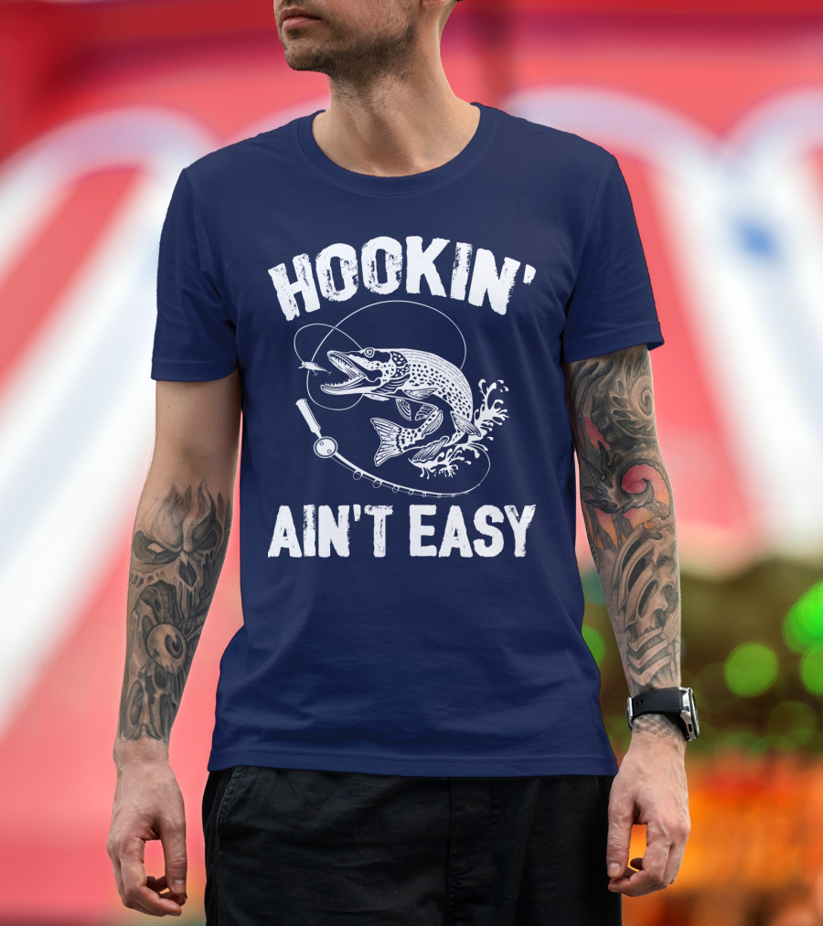 Hookin' Ain't Easy Fishing Hook and Reel with Fish Splash T-Shirt