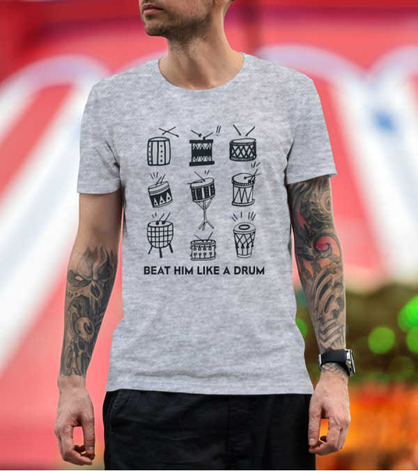 Premium T-Shirt: Beat Him Like A Drum Drum Illustrations Drumming Beat T-Shirt Beat Him Like A Drum Drum Illustrations Drumming Beat T-Shirt