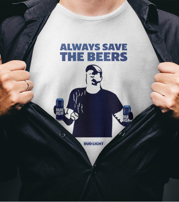Always Save The Beers Bud Light Baseball Fan With Two Cans T-Shirt