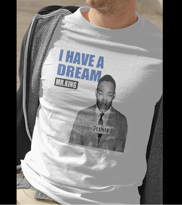 I Have A Dream Mr.King 7089 T-Shirt