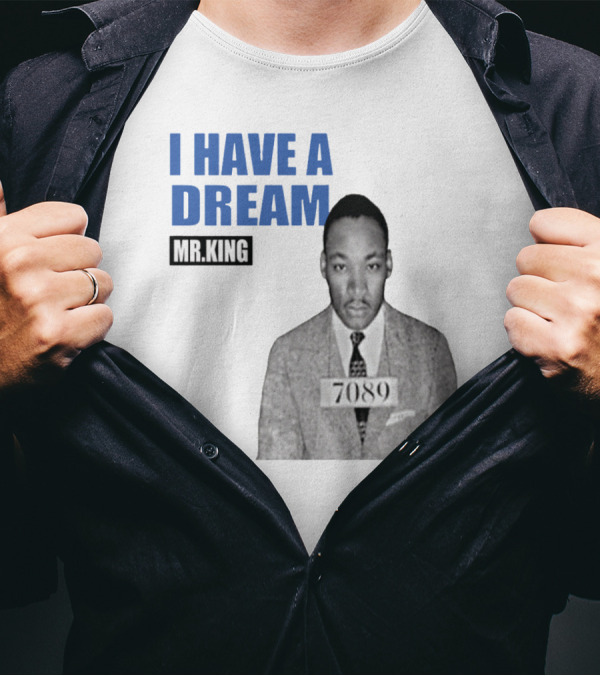 I Have A Dream Mr.King 7089 T-Shirt