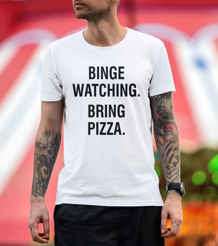 Binge Watching Bring Pizza T-Shirt