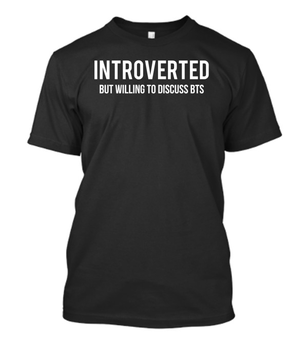 Introverted But Willing To Discuss BTS Enthusiast Perfect Conversation Starter T-Shirt