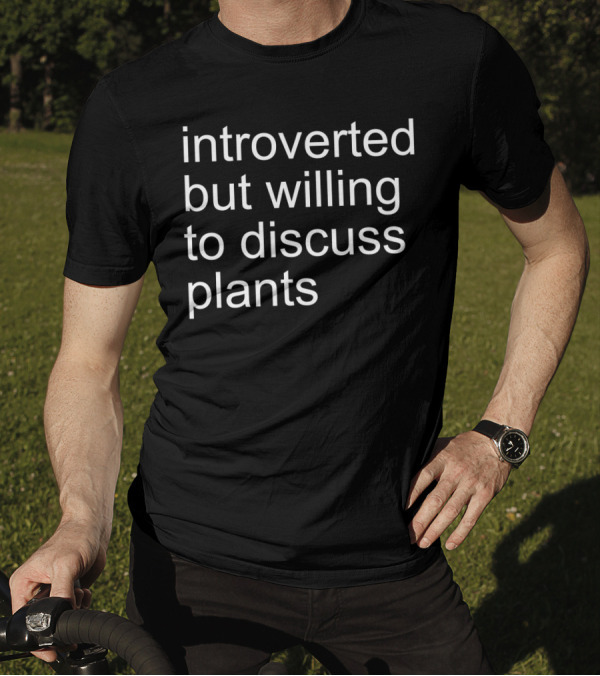 Introverted But Willing To Discuss Plants Botanical Conversation Enthusiast T-Shirt