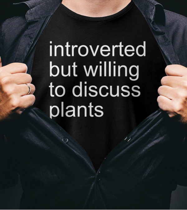 Introverted But Willing To Discuss Plants Botanical Conversation Enthusiast T-Shirt