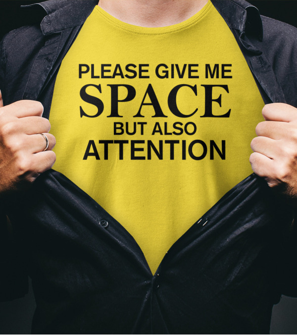 Please Give Me Space But Also Attention Yellow Background T-Shirt