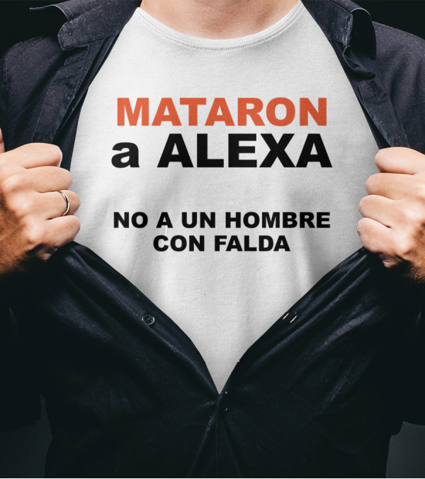 MATARON A ALEXA NO A UN HOMBRE CON FALDA T-Shirt