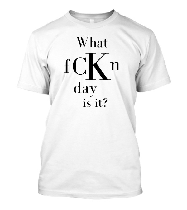 What FCKN Day Is It? T-Shirt