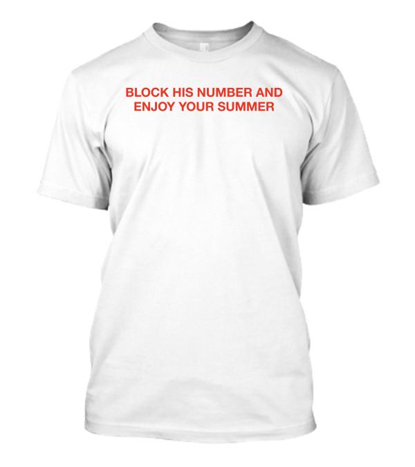 BLOCK HIS NUMBER AND ENJOY YOUR SUMMER T-Shirt