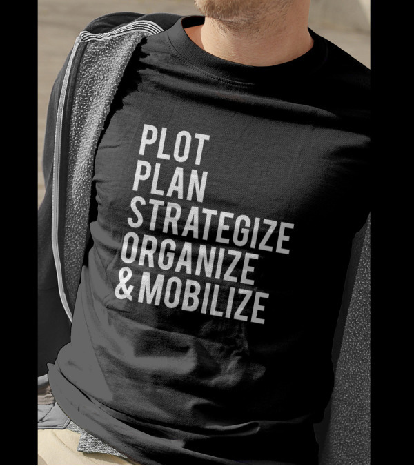 Plot Plan Strategize Organize And Mobilize T-Shirt