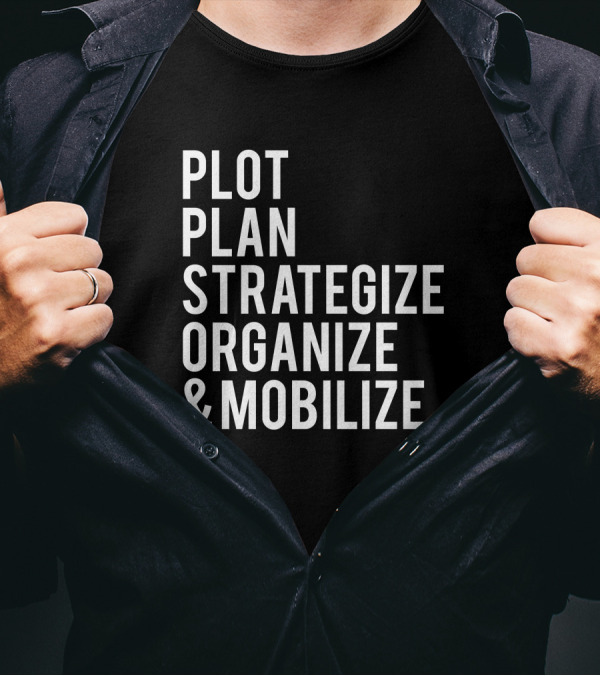 Plot Plan Strategize Organize And Mobilize T-Shirt