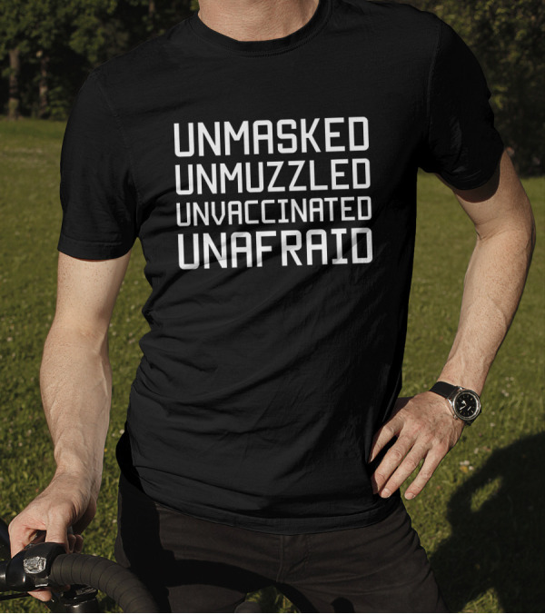 UNMASKED UNMUZZLED UNVACCINATED UNAFRAID STATEMENT T-Shirt