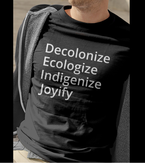 Decolonize Ecologize Indigenize Joyify Movement T-Shirt