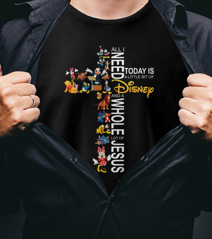 All I Need Today Is A Little Bit Of Disney And A Whole Lot Of Jesus T-Shirt