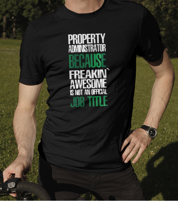 Property Administrator Because Freakin Awesome Is Not An Official Job Title T-Shirt