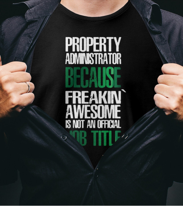 Property Administrator Because Freakin Awesome Is Not An Official Job Title T-Shirt