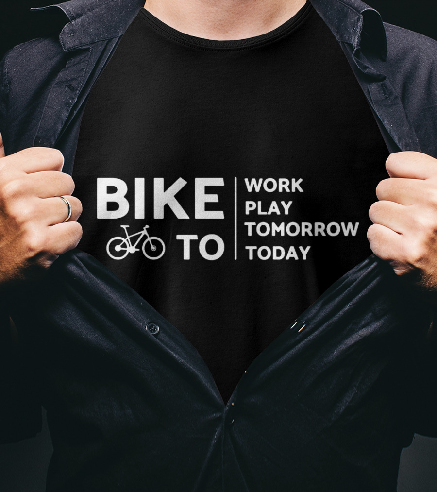 Bike To Work Play Tomorrow Today Cyclist T-Shirt