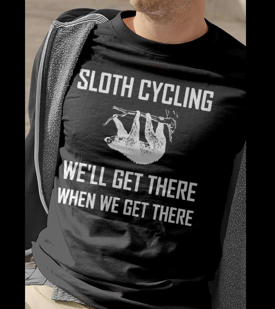 Sloth Cycling We'll Get There When We Get There T-Shirt