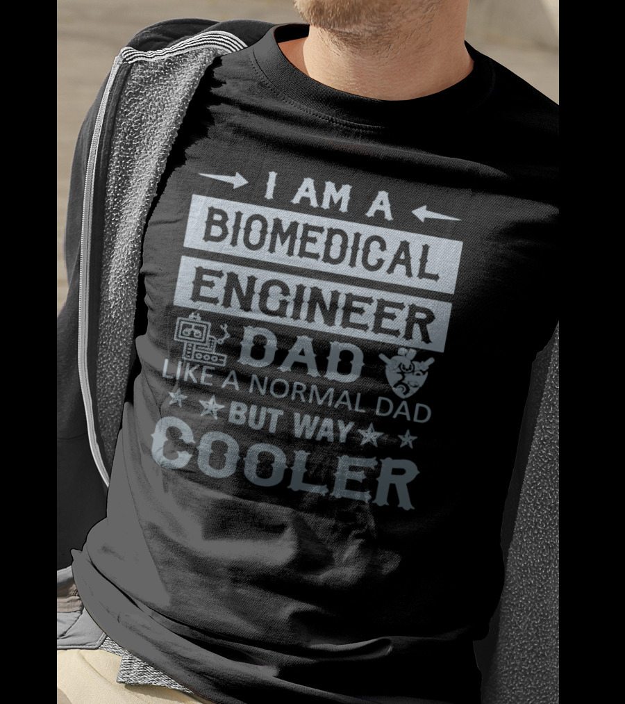 I Am A Biomedical Engineer Dad Like A Normal Dad But Way Cooler T-Shirt