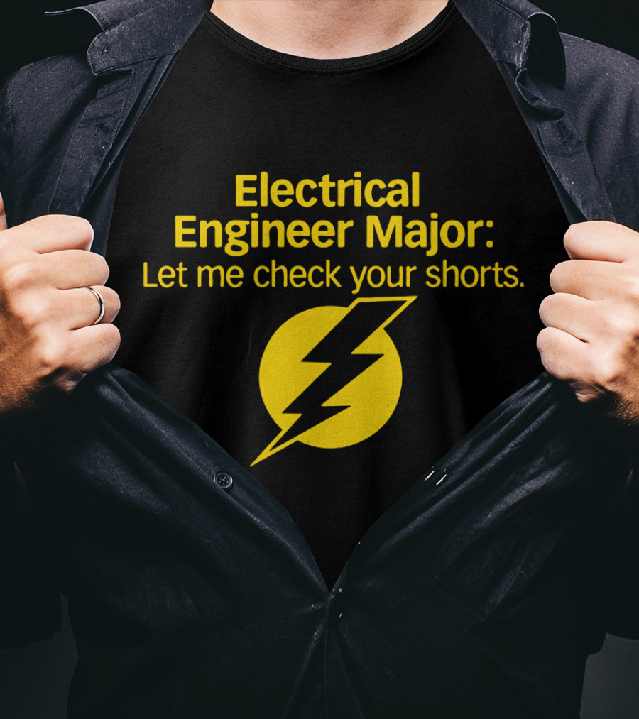 Electrical Engineer Major Let Me Check Your Shorts T-Shirt