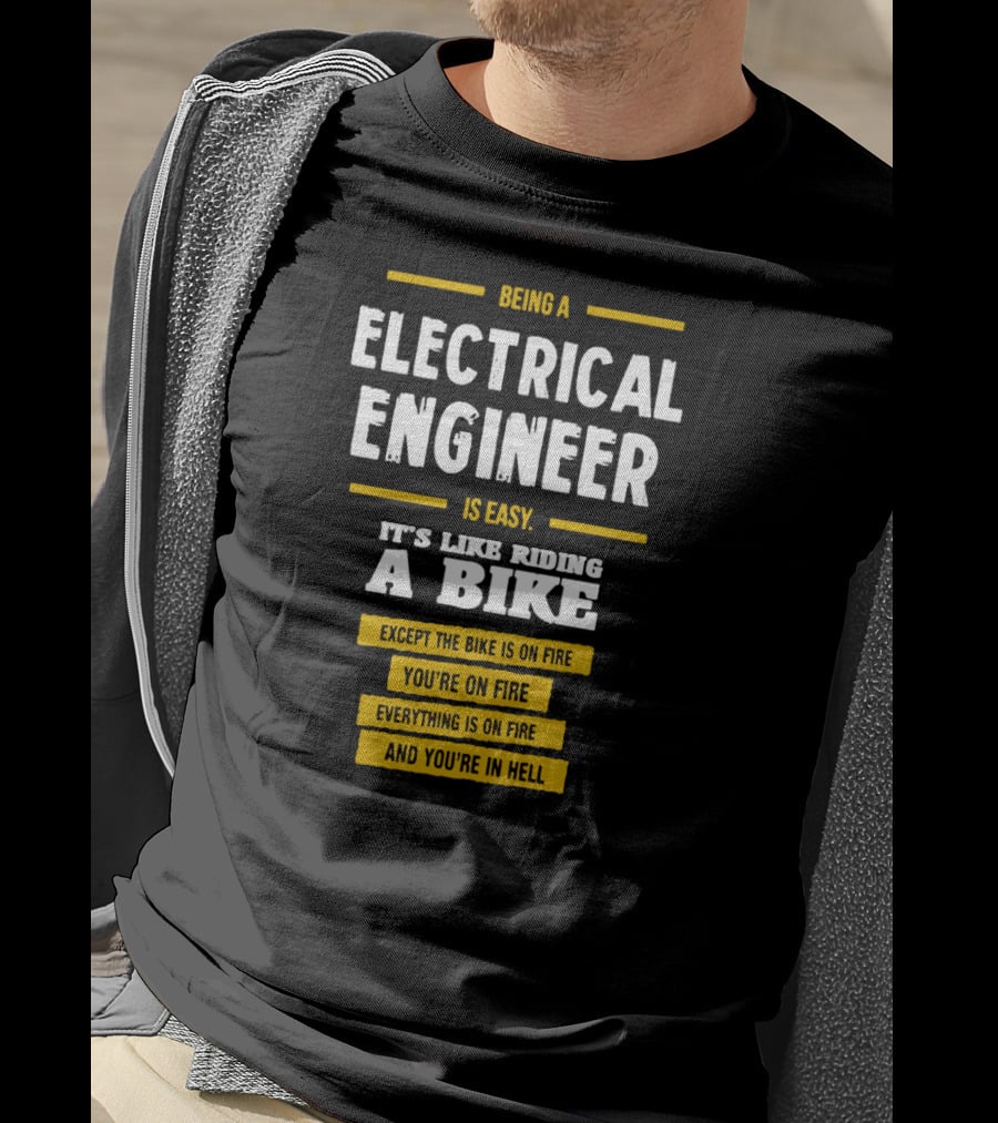 Being An Electrical Engineer Is Like Riding A Bike On Fire In Hell T-Shirt