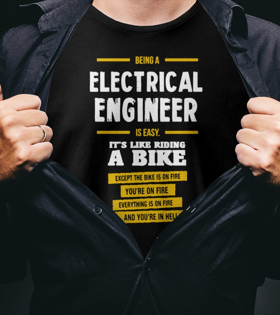 Being An Electrical Engineer Is Like Riding A Bike On Fire In Hell T-Shirt