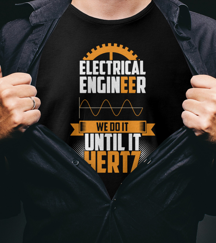 Electrical Engineer We Do It Until It Hertz T-Shirt