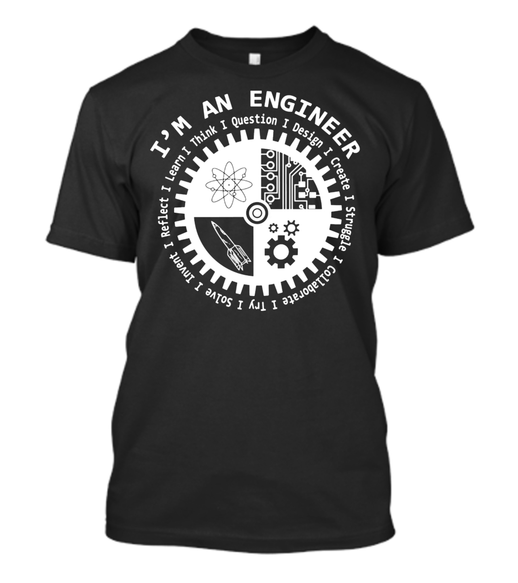 I'm An Engineer I Learn I Think I Question I Design I Create I Struggle I Collaborate I Try I Solve I Reflect I Invent T-Shirt