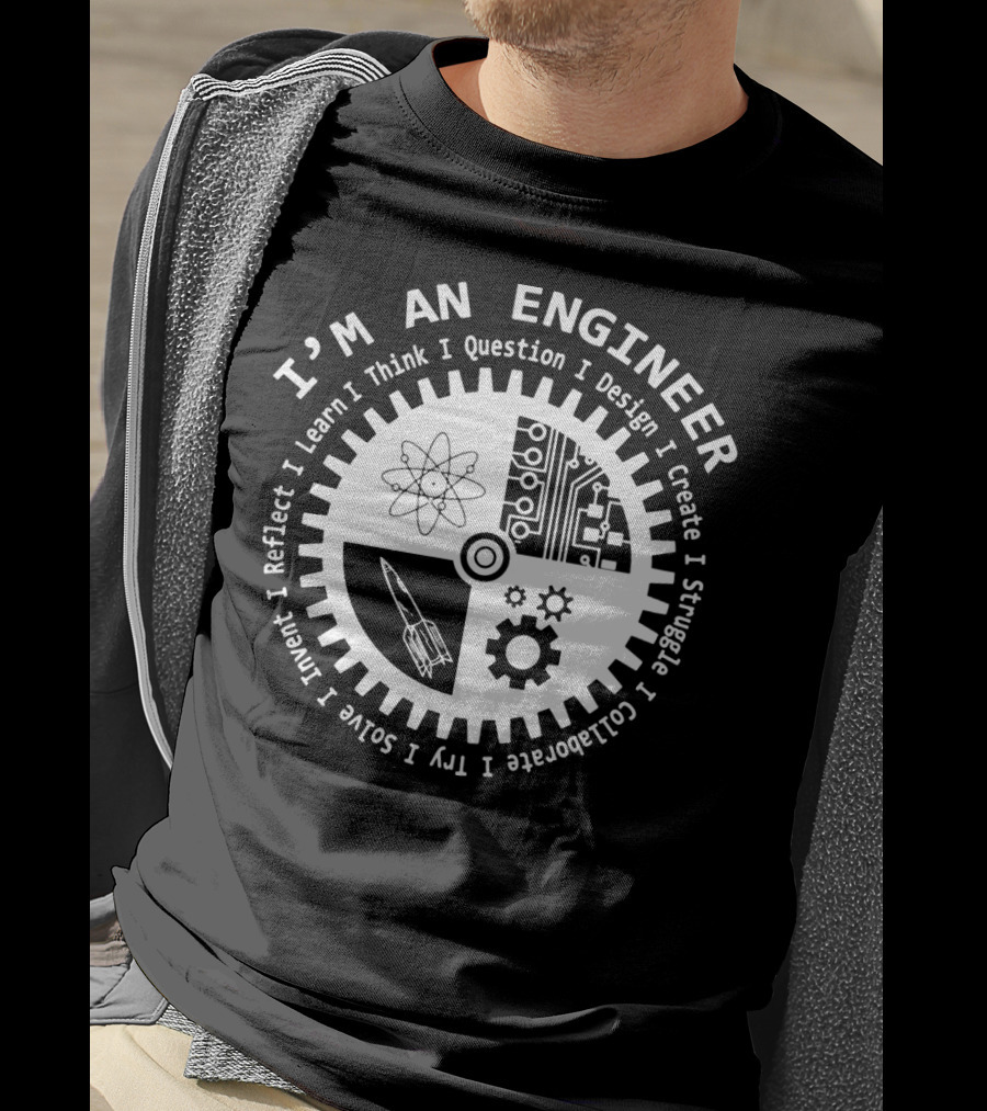 I'm An Engineer I Learn I Think I Question I Design I Create I Struggle I Collaborate I Try I Solve I Reflect I Invent T-Shirt