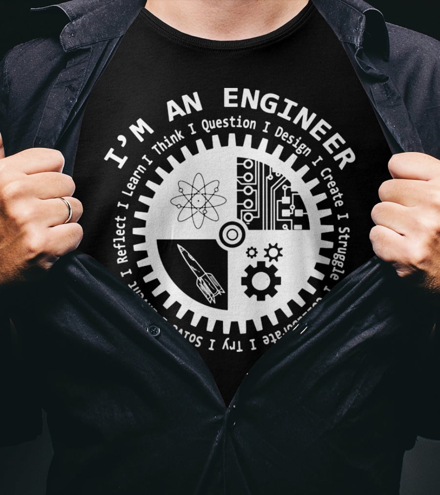 I'm An Engineer I Learn I Think I Question I Design I Create I Struggle I Collaborate I Try I Solve I Reflect I Invent T-Shirt