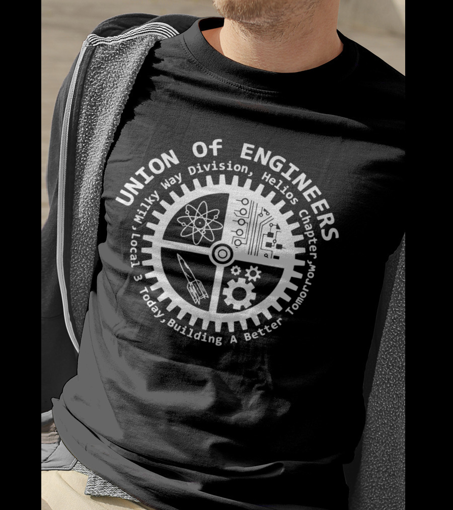 Union Of Engineers Milky Way Division Helios Chapter Local 3 Today Building A Better Tomorrow T-Shirt