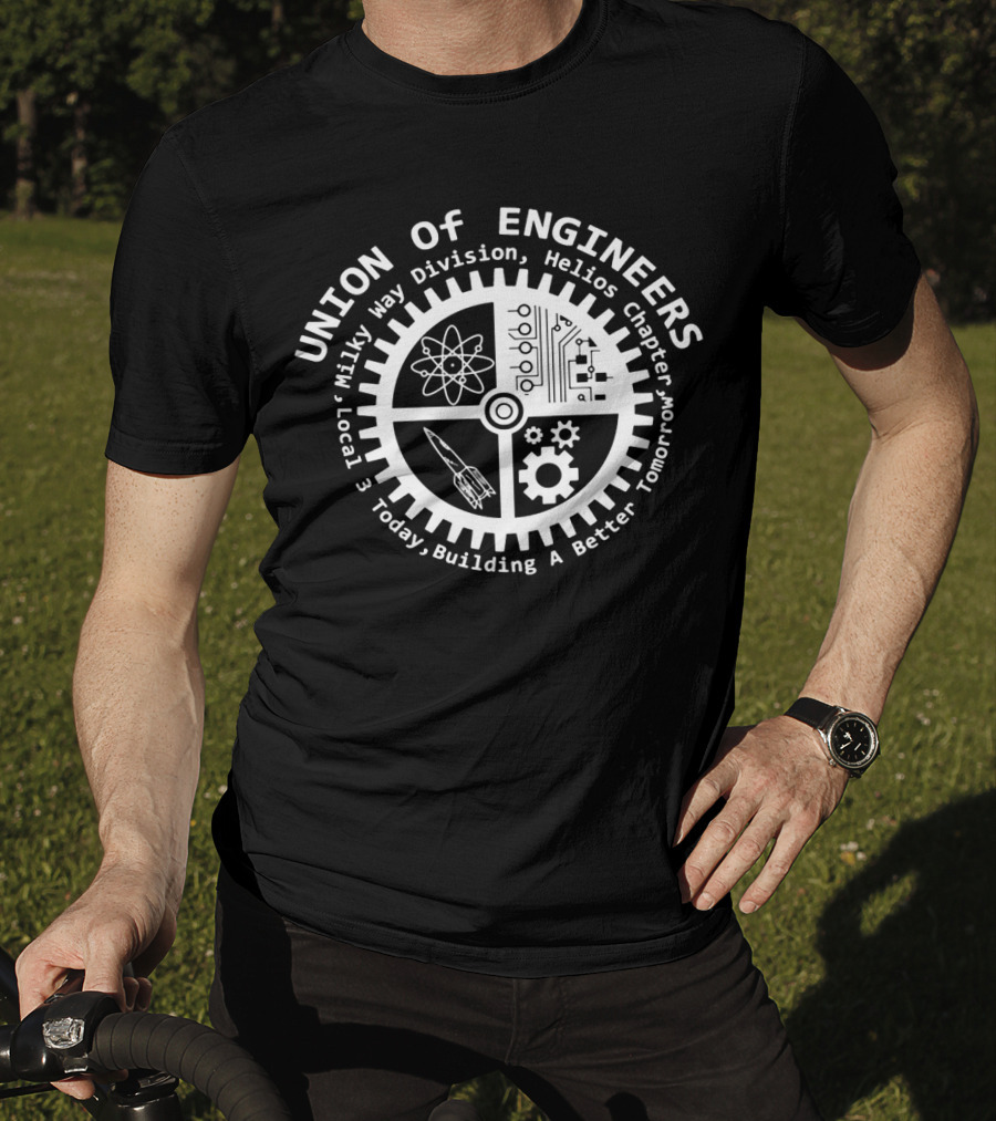 Union Of Engineers Milky Way Division Helios Chapter Local 3 Today Building A Better Tomorrow T-Shirt