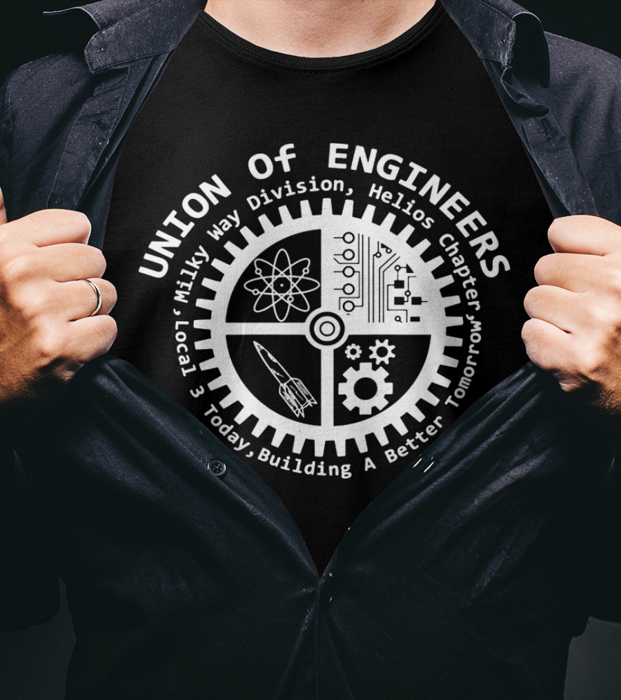 Union Of Engineers Milky Way Division Helios Chapter Local 3 Today Building A Better Tomorrow T-Shirt