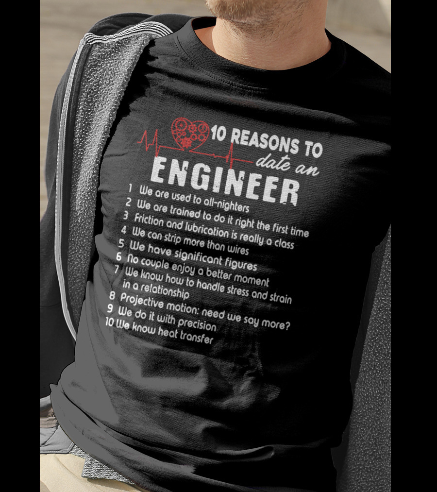 10 Reasons To Date An Engineer With Heart And Precision T-Shirt