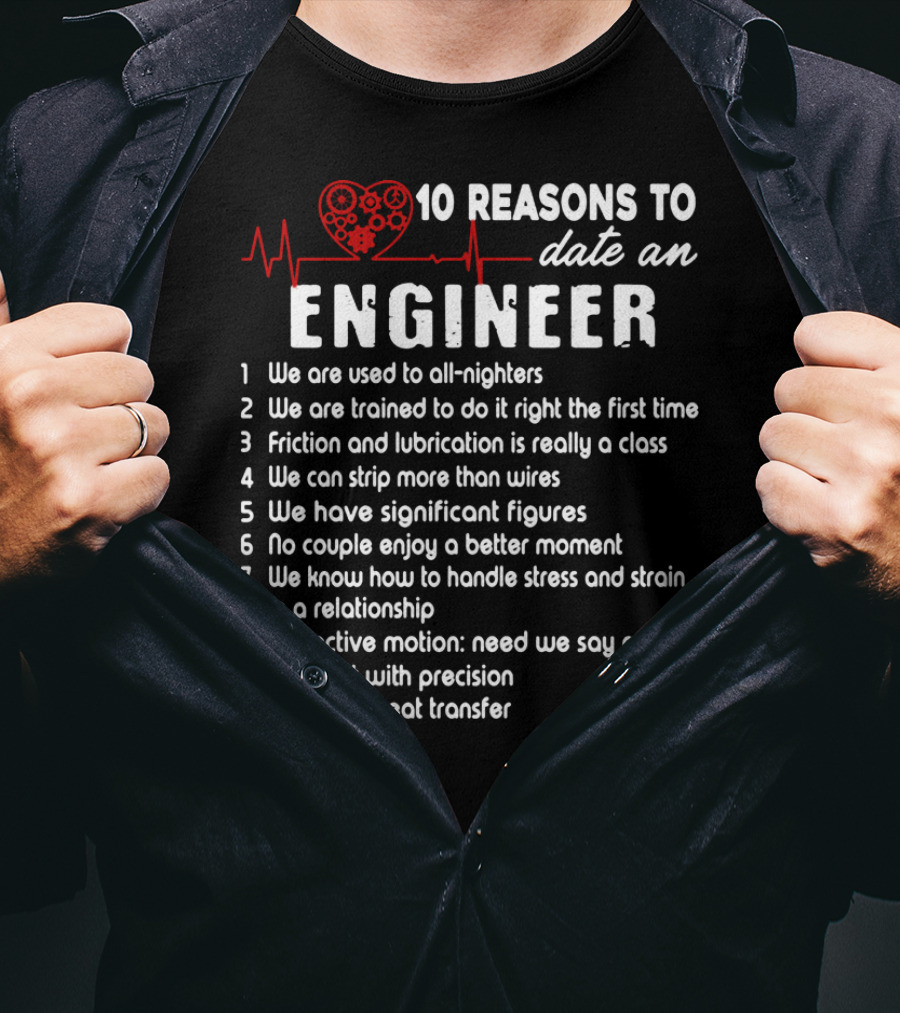 10 Reasons To Date An Engineer With Heart And Precision T-Shirt