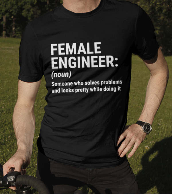 Female Engineer Definition: Solves Problems And Looks Pretty Doing It T-Shirt