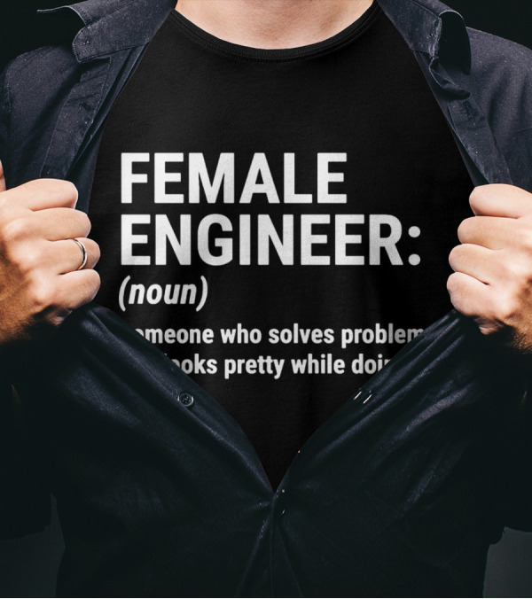 Female Engineer Definition: Solves Problems And Looks Pretty Doing It T-Shirt
