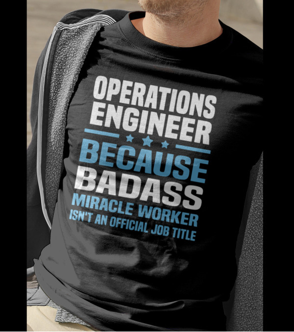 OPERATIONS ENGINEER BECAUSE BADASS MIRACLE WORKER ISN'T AN OFFICIAL JOB TITLE T-Shirt